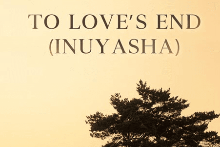 To Love's End - Inuyasha