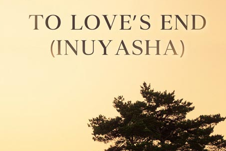 To Love's End - Inuyasha